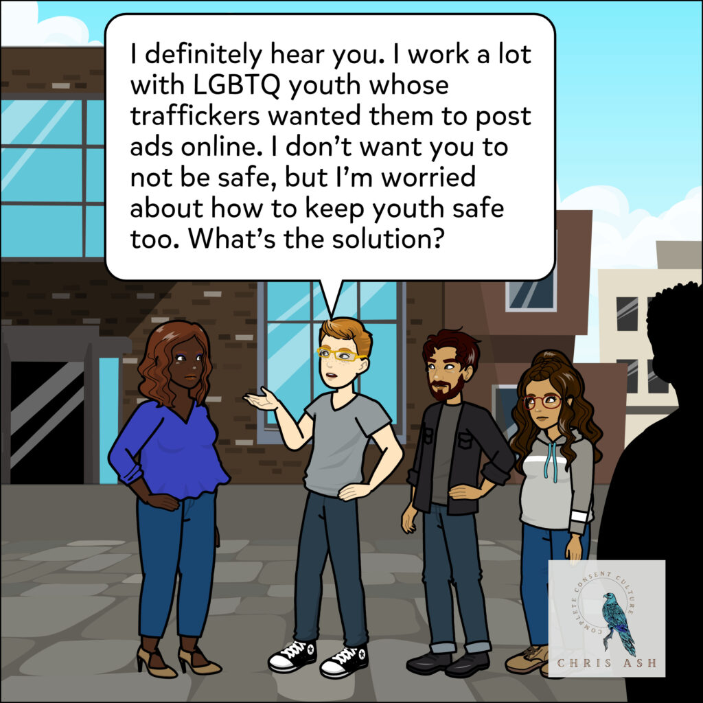 Nolan hears Talia, but seems concerned. He says: “I definitely hear you. I work a lot with LGBTQ youth whose traffickers wanted them to post ads online. I don't want you to not be safe, but I'm worried about how to keep youth safe too. What's the solution?”