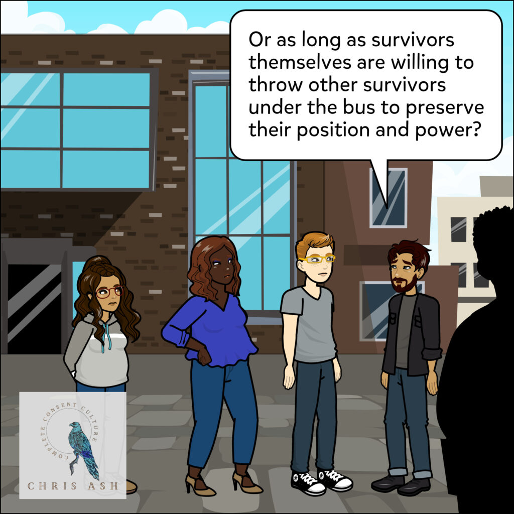 Sam adds, “Or as long as survivors themselves are willing to throw other survivors under the bus to preserve their position and power?”