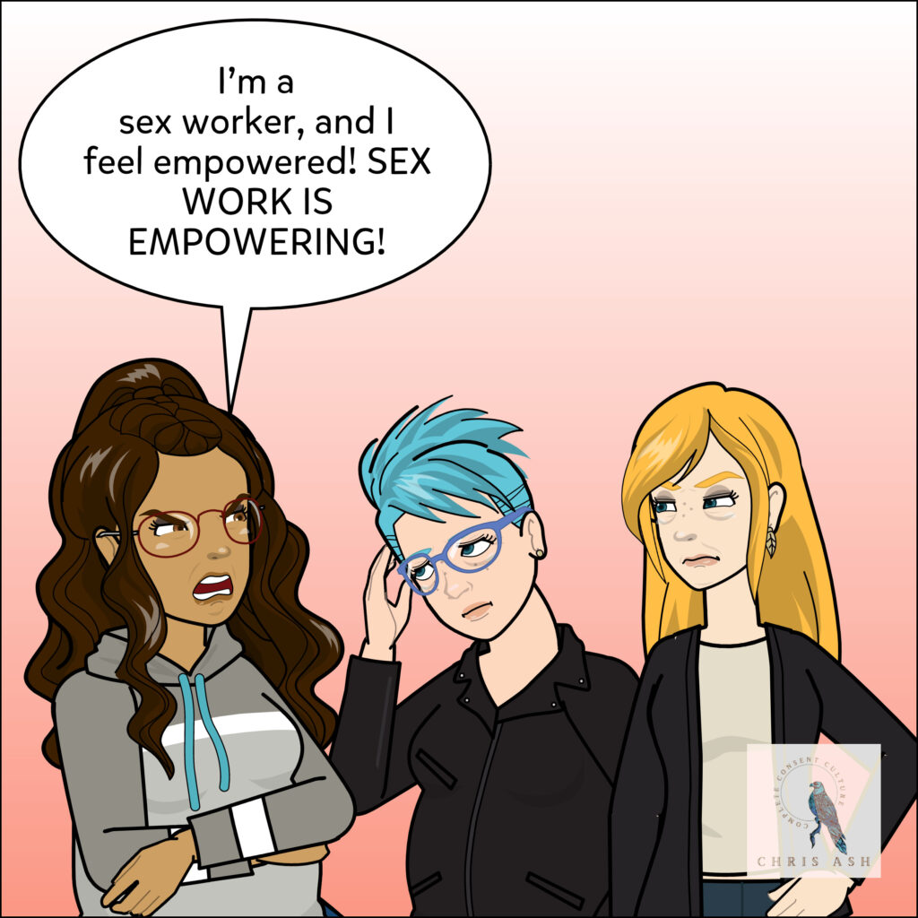  Alisha says, "I'm a sex worker and I feel empowered! SEX WORK IS EMPOWERING!" Chris puts their hand to their head, unsure what to do.